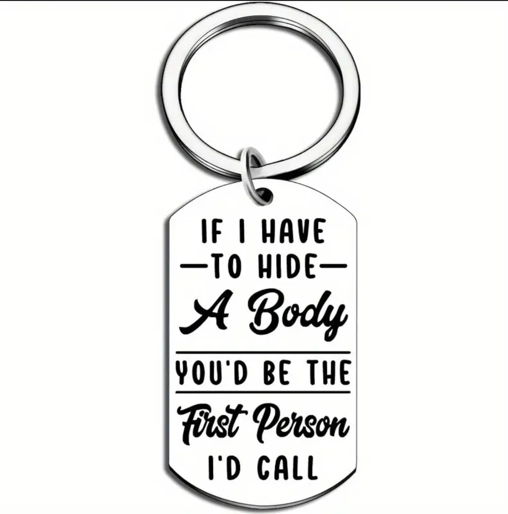 3/$25 If I Have To Hide A Body You'd Be The First Person I'd Call Keychain